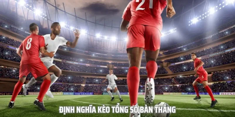 Tìm hiểu về kèo số bàn thắng