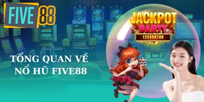 Tìm hiểu về quay nổ hũ Five88